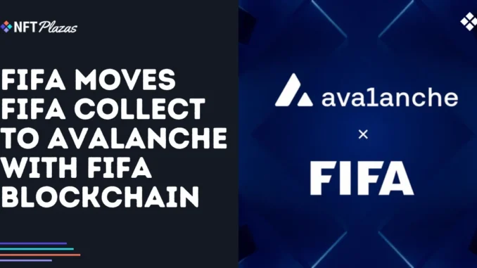 FIFA Moves FIFA Collect to Avalanche with FIFA Blockchain FIFA Moves FIFA Collect to Avalanche with FIFA Blockchain