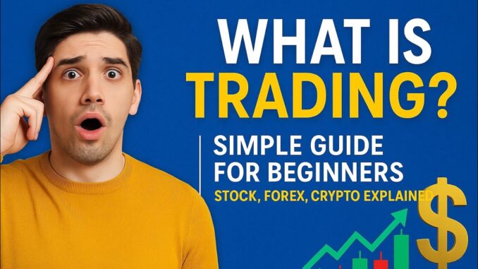 What is Trading? | Simple Guide for Beginners Stock | Forex | Crypto Explained